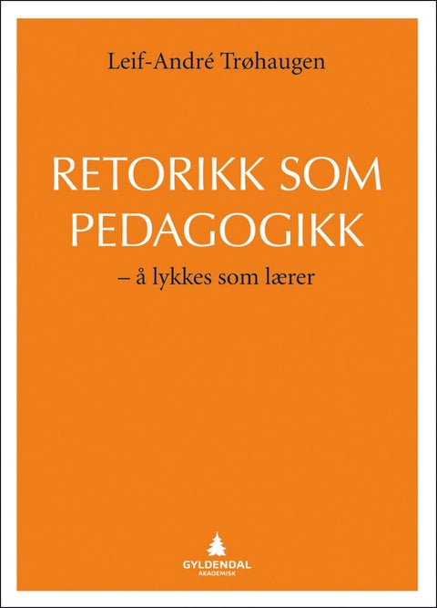 Retorikk som pedagogikk - å lykkes som lærer