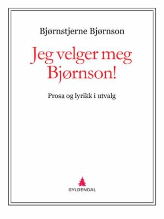Jeg velger meg Bjørnson! - prosa og lyrikk i utvalg