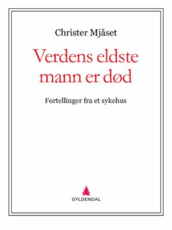 Verdens eldste mann er død - fortellinger fra et sykehus