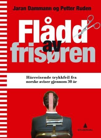 Flådd av frisøren - hårreisende trykkfeil fra norske aviser gjennom 30 år