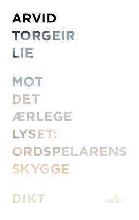 Mot det ærlege lyset: ordspelarens skygge - dikt