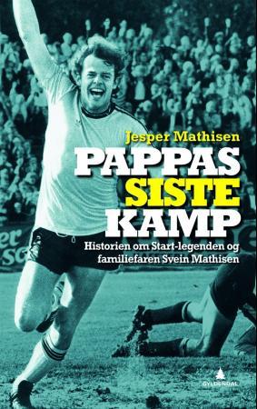 Pappas siste kamp - historien om Start-legenden og familiefaren Svein Mathisen