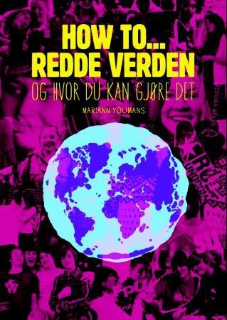 How to - redde verden - og hvor du kan gjøre det