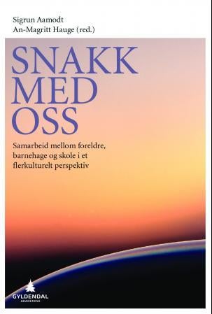 Snakk med oss - samarbeid mellom foreldre, barnehage og skole i et flerkulturelt perspektiv