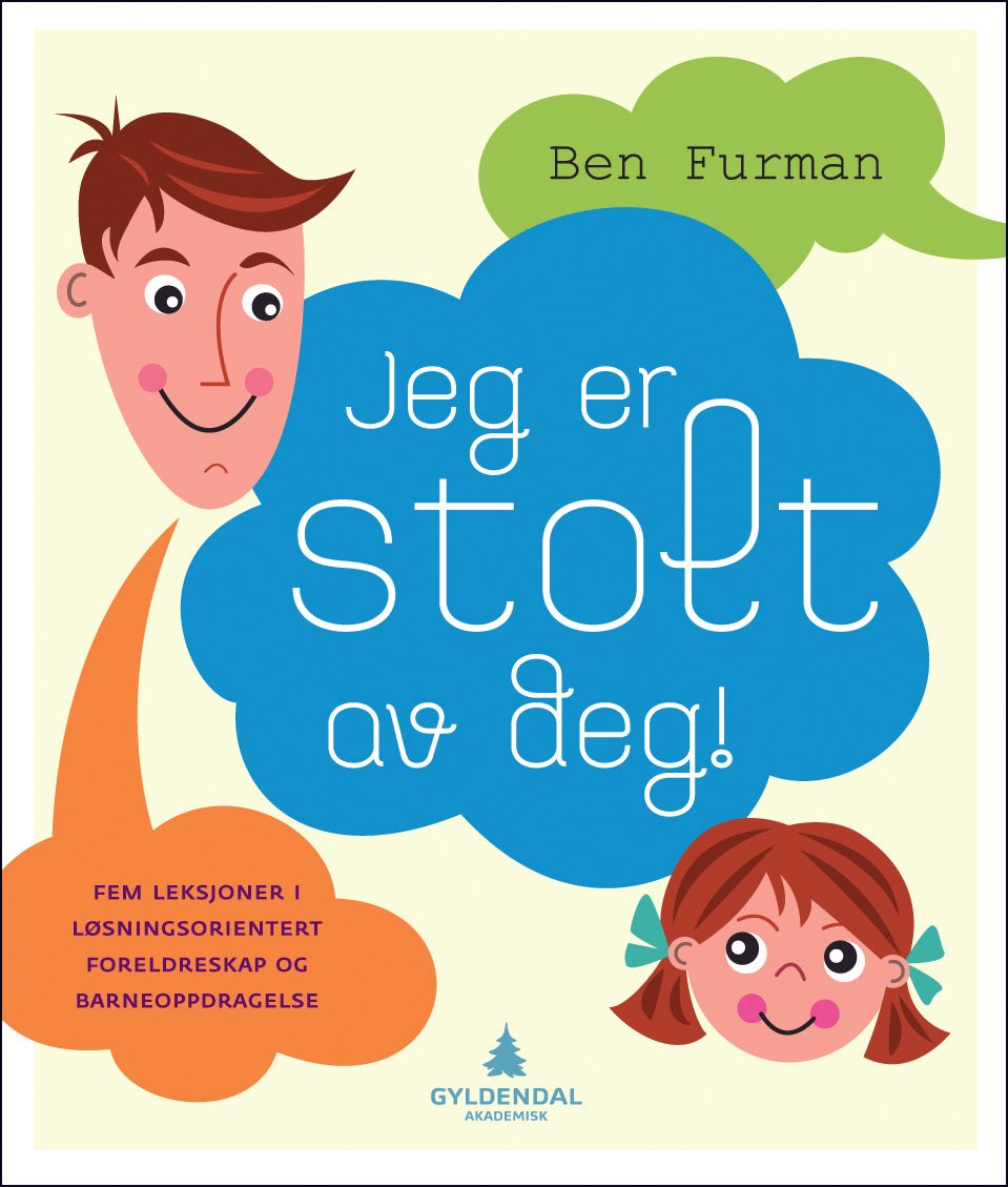 Jeg er stolt av deg! - fem leksjoner i løsningsorientert foreldreskap og barneoppdragelse