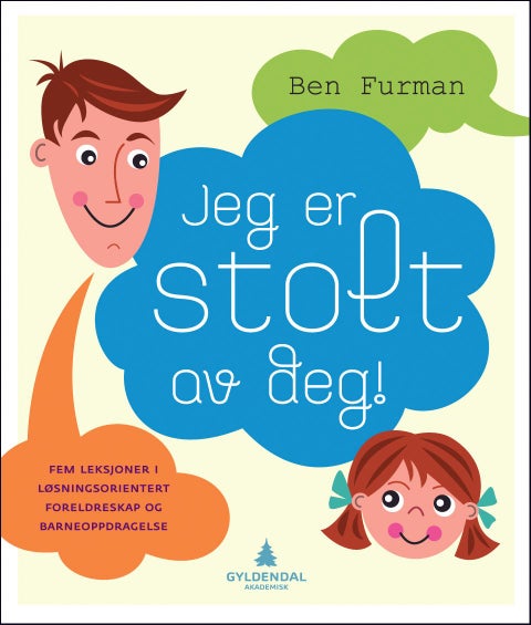 Jeg er stolt av deg! - fem leksjoner i løsningsorientert foreldreskap og barneoppdragelse