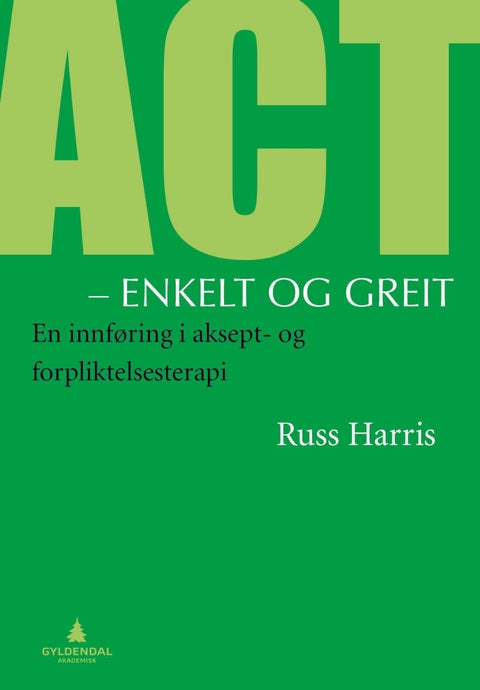 ACT- enkelt og greit - en innføring i aksept- og forpliktelsesterapi
