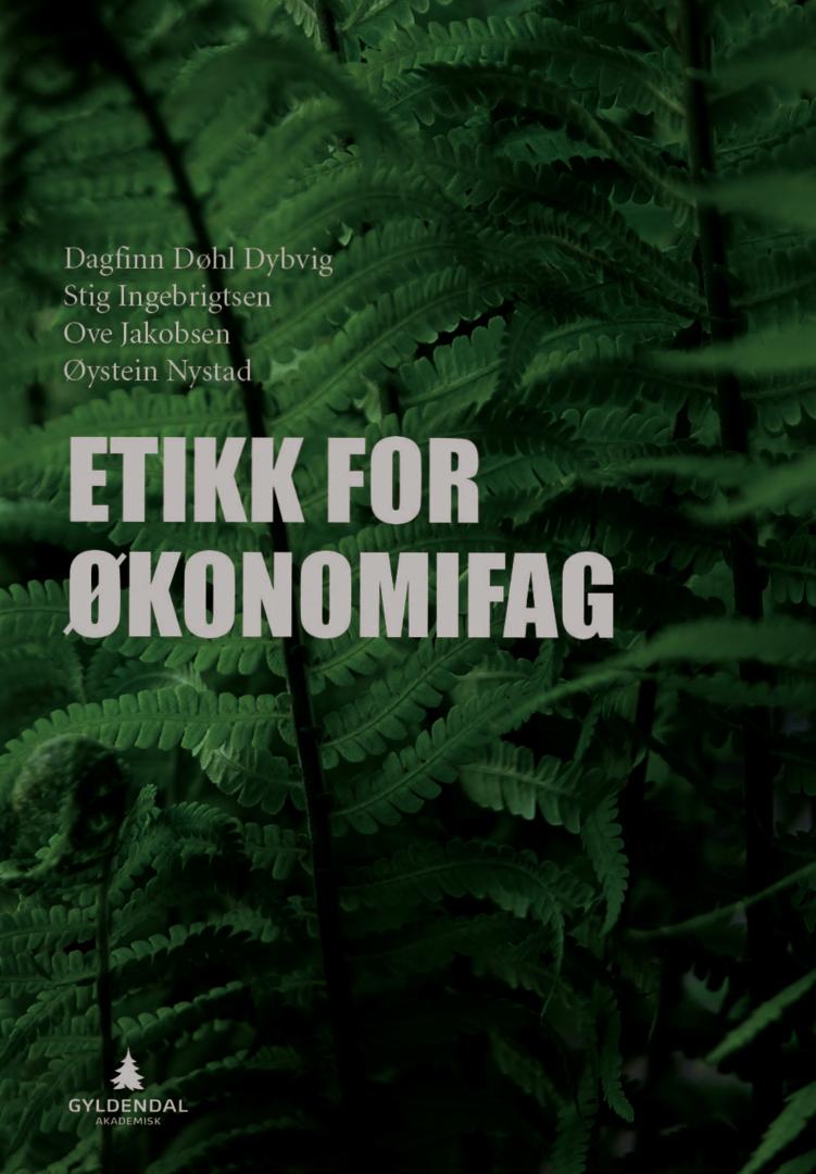 Etikk for økonomifag av Dagfinn Døhl Dybvig, Stig Ingebrigtsen, Ove Jakobsen, Øystein Nystad