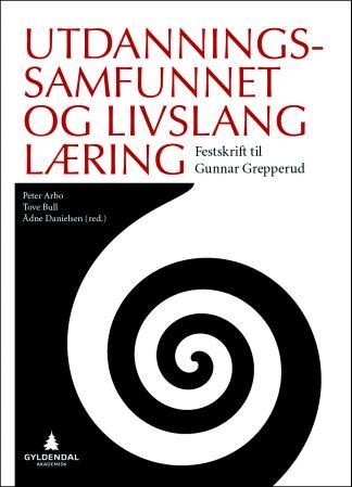 Utdanningssamfunnet og livslang læring - festskrift til Gunnar Grepperud
