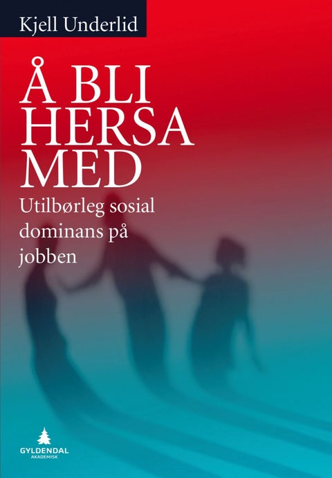 Å bli hersa med - utilbørleg sosial dominans på arbeidsplassen