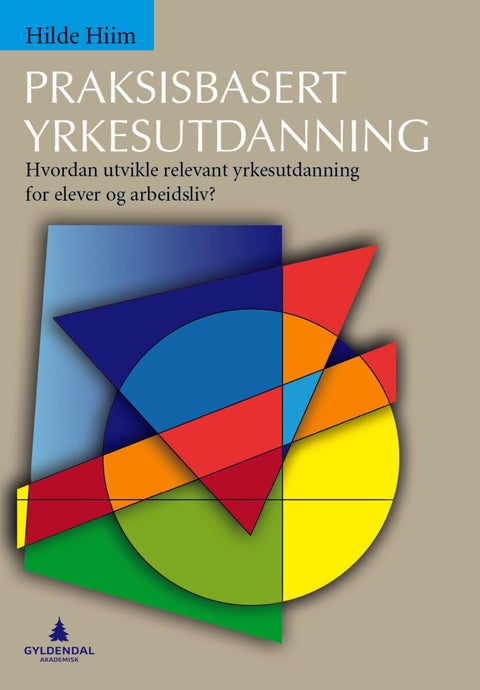 Praksisbasert yrkesutdanning - hvordan utvikle relevant yrkesutdanning for elever og arbeidsliv?