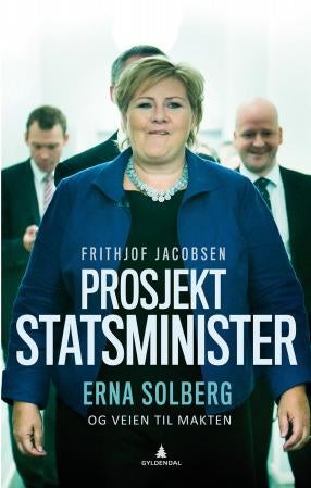 Prosjekt statsminister - Erna Solberg og veien til makten