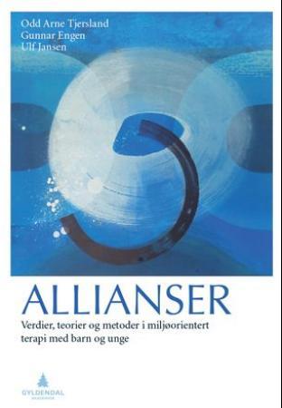 Allianser - verdier, teorier og metoder i miljøorientert terapi med barn og unge