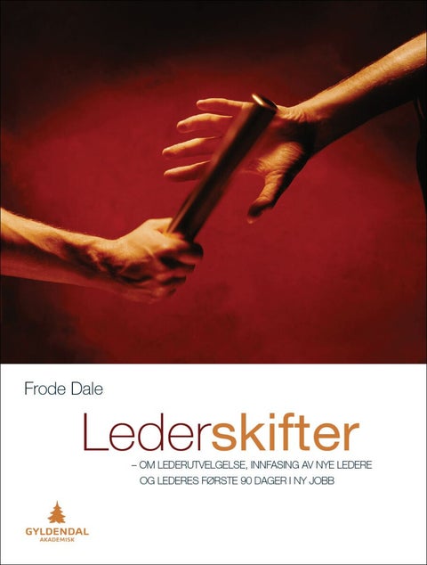 Lederskifter - om lederutvelgelse, innfasing av nye ledere og lederes første 90 dager i ny jobb