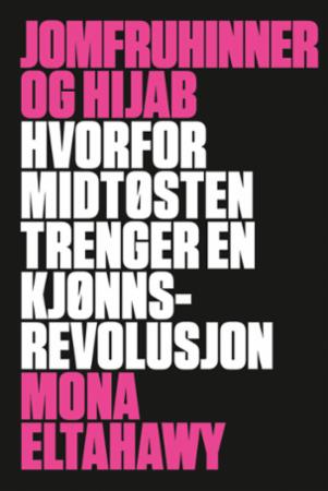 Jomfruhinner og hijab - hvorfor Midtøsten trenger en kjønnsrevolusjon