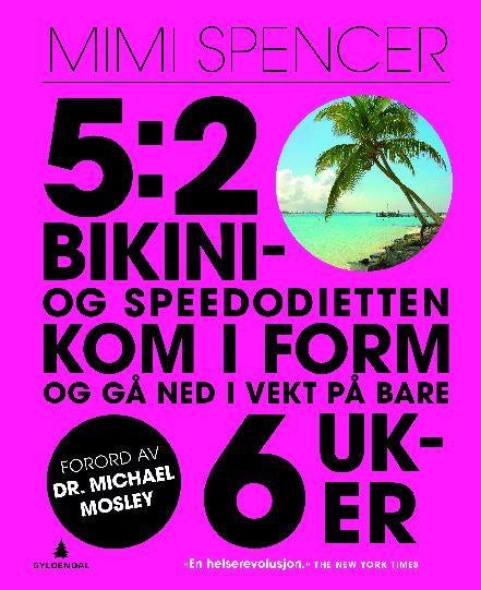 5:2 - bikini- og speedodietten - kom i form og gå ned i vekt - på bare 6 uker