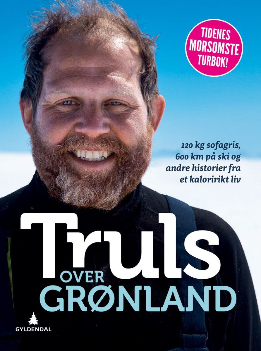 Truls over Grønland - 120 kg sofagris, 600 km på ski og andre historier fra et kaloririkt liv