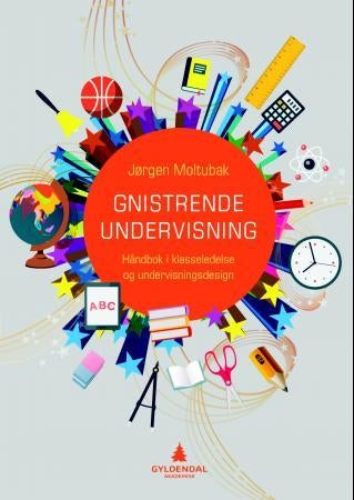 Gnistrende undervisning - håndbok i klasseledelse og undervisningsdesign