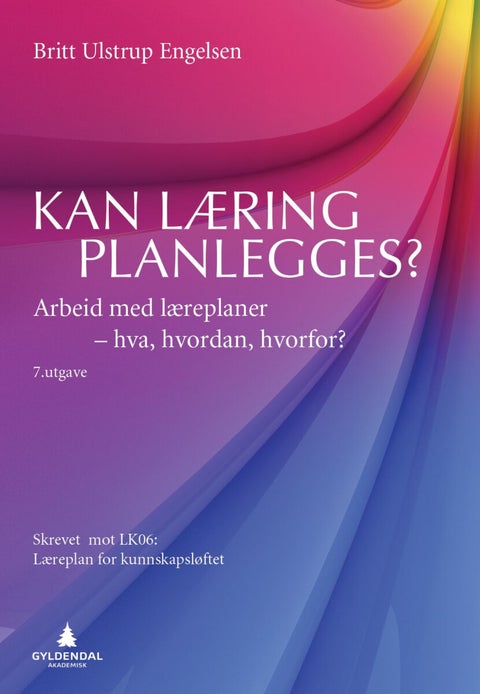 Kan læring planlegges? - arbeid med læreplaner - hva, hvordan, hvorfor? : skrevet mot LK06: læreplan for kunnskapsløftet