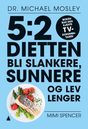 5:2-dietten - bli slankere, sunnere og lev lenger med 5:2-dietten
