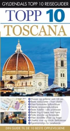 Toscana - topp 10 : din guide til de 10 beste opplevelsene