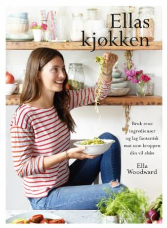 Ellas kjøkken - kule ingredienser og fantastiske retter som du og kroppen din vil elske
