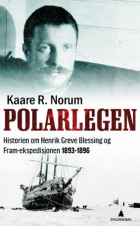 Polarlegen - historien om Henrik Greve Blessing og Fram-ekspedisjonen 1893-1896