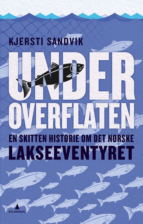 Under overflaten - en skitten historie om det norske lakseeventyret