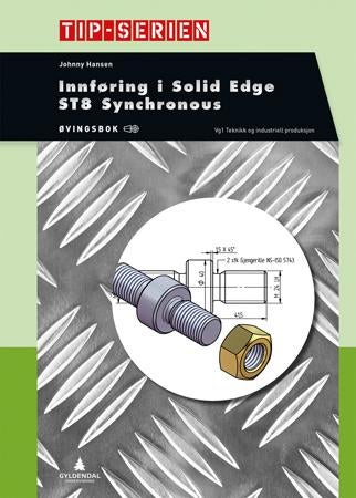 Innføring i Solid Edge - ST8 Synchronous : øvingsbok : vg1 teknikk og industriell produksjon