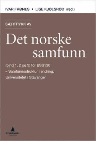 Særtrykk av Det norske samfunn - (bind 1, 2 og 3) for BSS130 - Samfunnsstruktur i endring, Universitetet i Stavanger