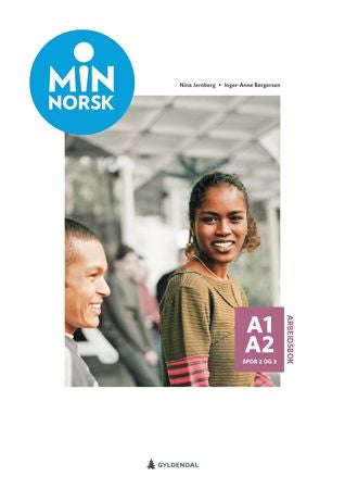 Min norsk - Arbeidsbok A1-A2, spor 2-3 : norsk og samfunnskunnskap for voksne innvandrere
