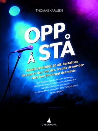 Opp å stå - Stand Up Norge 20 år : fortalt av de som er der, var der, trodde de var der eller har fortrengt det