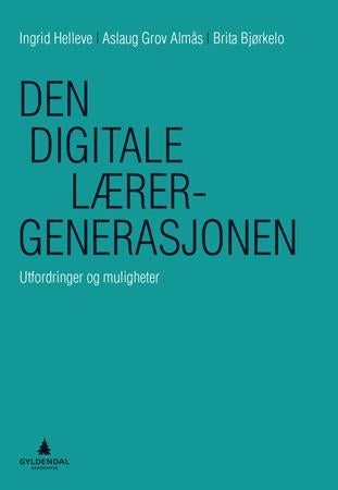 Den digitale lærergenerasjonen - utfordringer og muligheter