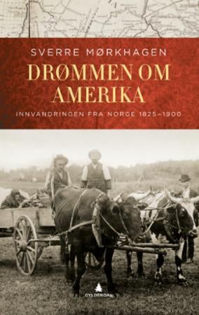 Drømmen om Amerika - innvandringen fra Norge 1825-1900
