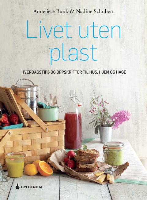 Livet uten plast - hverdagstips og oppskrifter til hus, hjem og hage