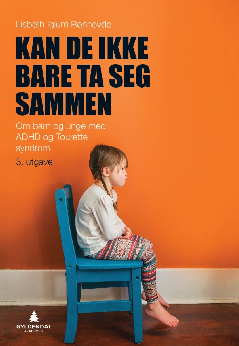 Kan de ikke bare ta seg sammen - om barn og unge med ADHD og Tourettes syndrom
