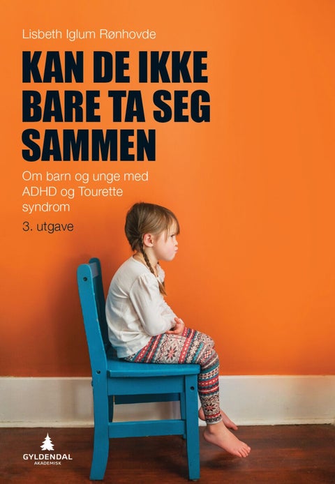 Kan de ikke bare ta seg sammen - om barn og unge med ADHD og Tourettes syndrom