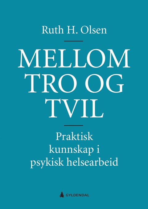 Mellom tro og tvil - praktisk kunnskap i psykisk helsearbeid