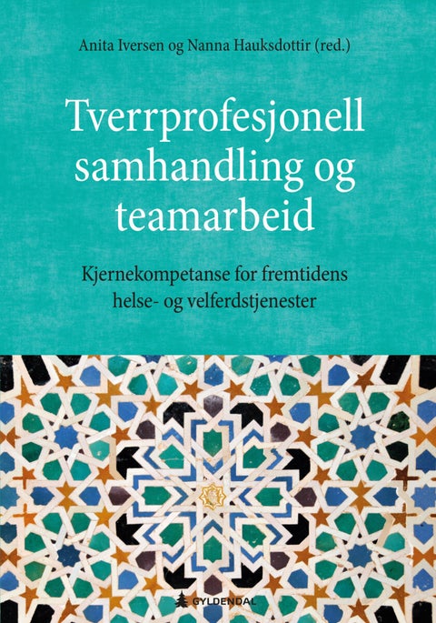 Tverrprofesjonell samhandling og teamarbeid - kjernekompetanse for fremtidens helse- og velferdstjenester