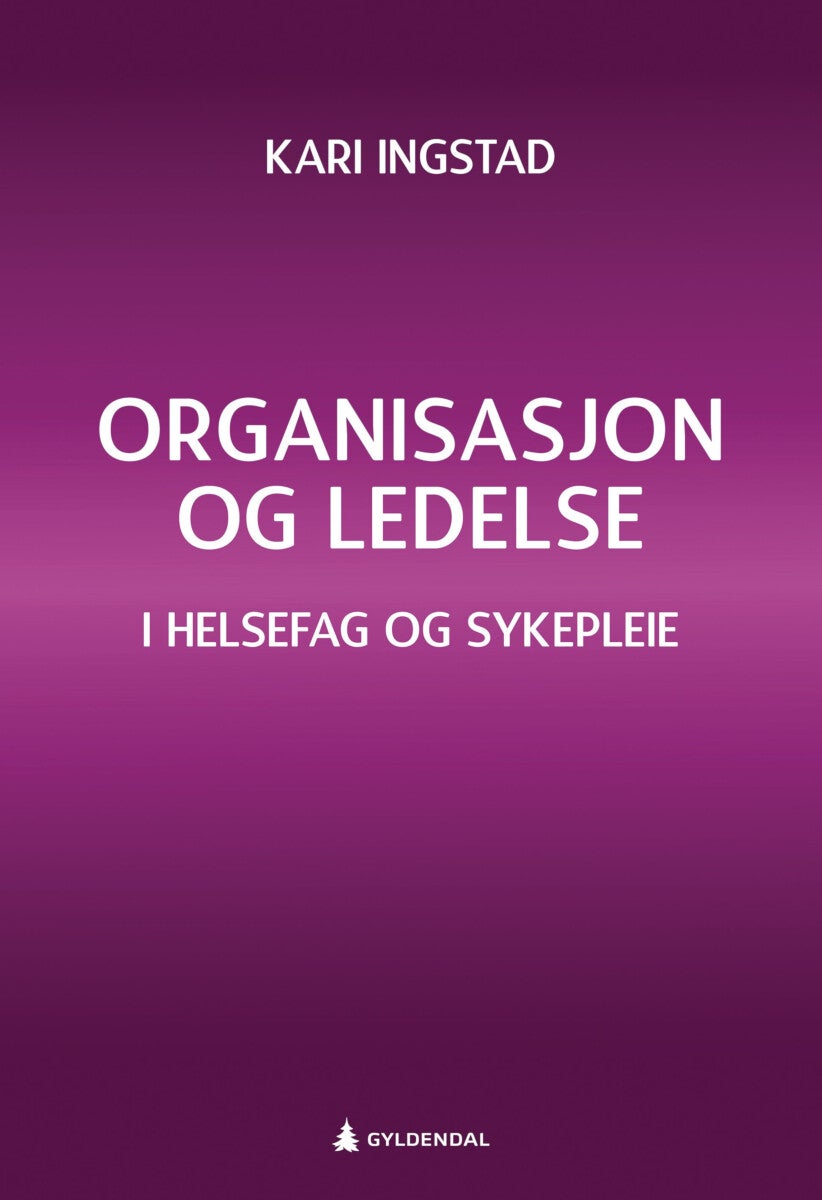 Organisasjon og ledelse - i helsefag og sykepleie