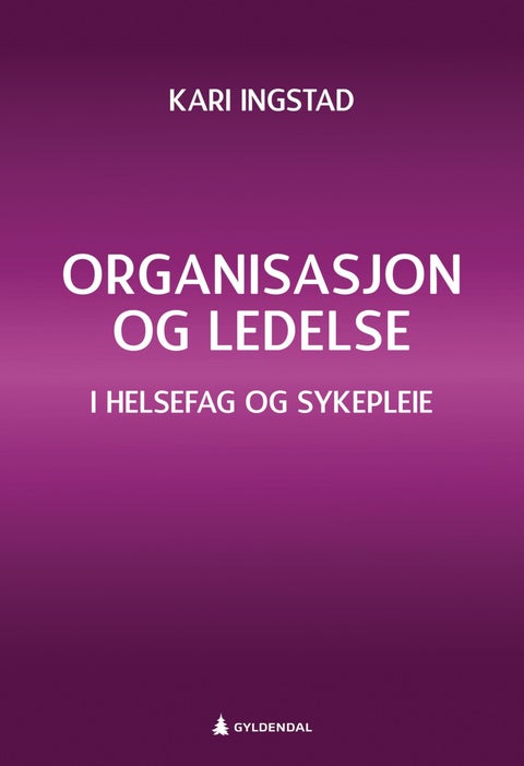 Organisasjon og ledelse - i helsefag og sykepleie