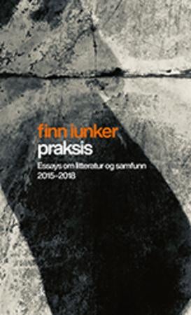 Praksis - essays om litteratur og samfunn 2015-2018