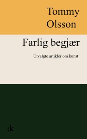 Farlig begjær - utvalgte tekster om kunst
