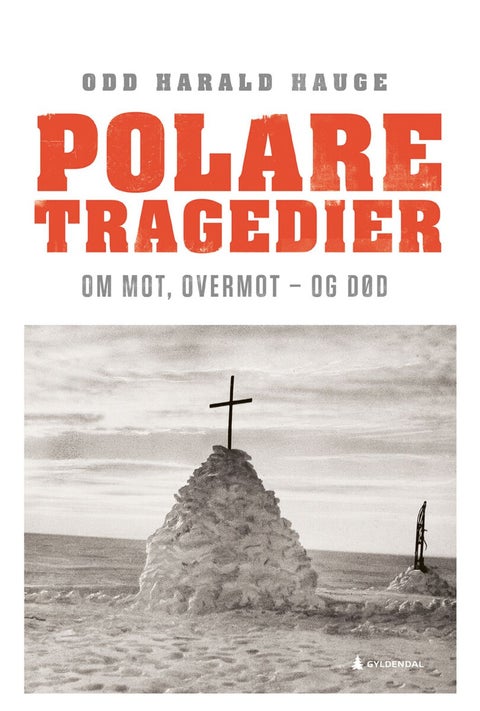 Polare tragedier - om mot, overmot - og død