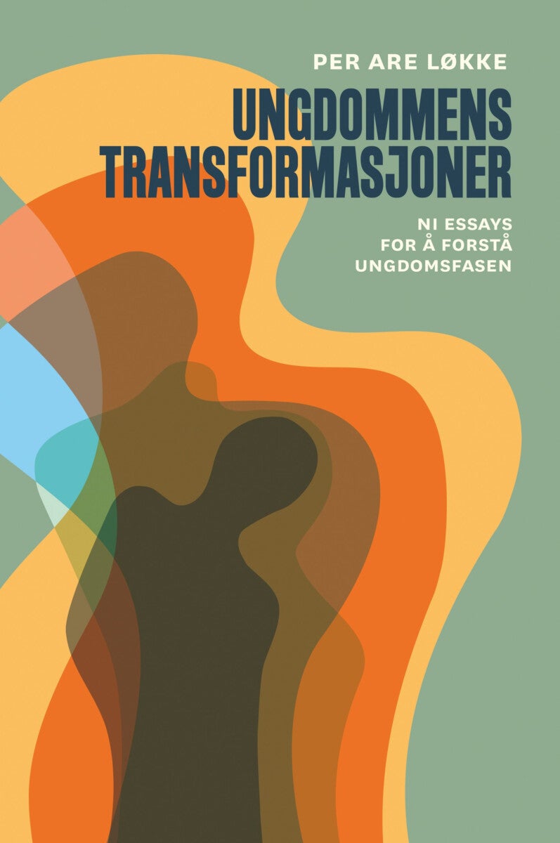 Ungdommens transformasjoner - ni essays for å forstå ungdomsfasen
