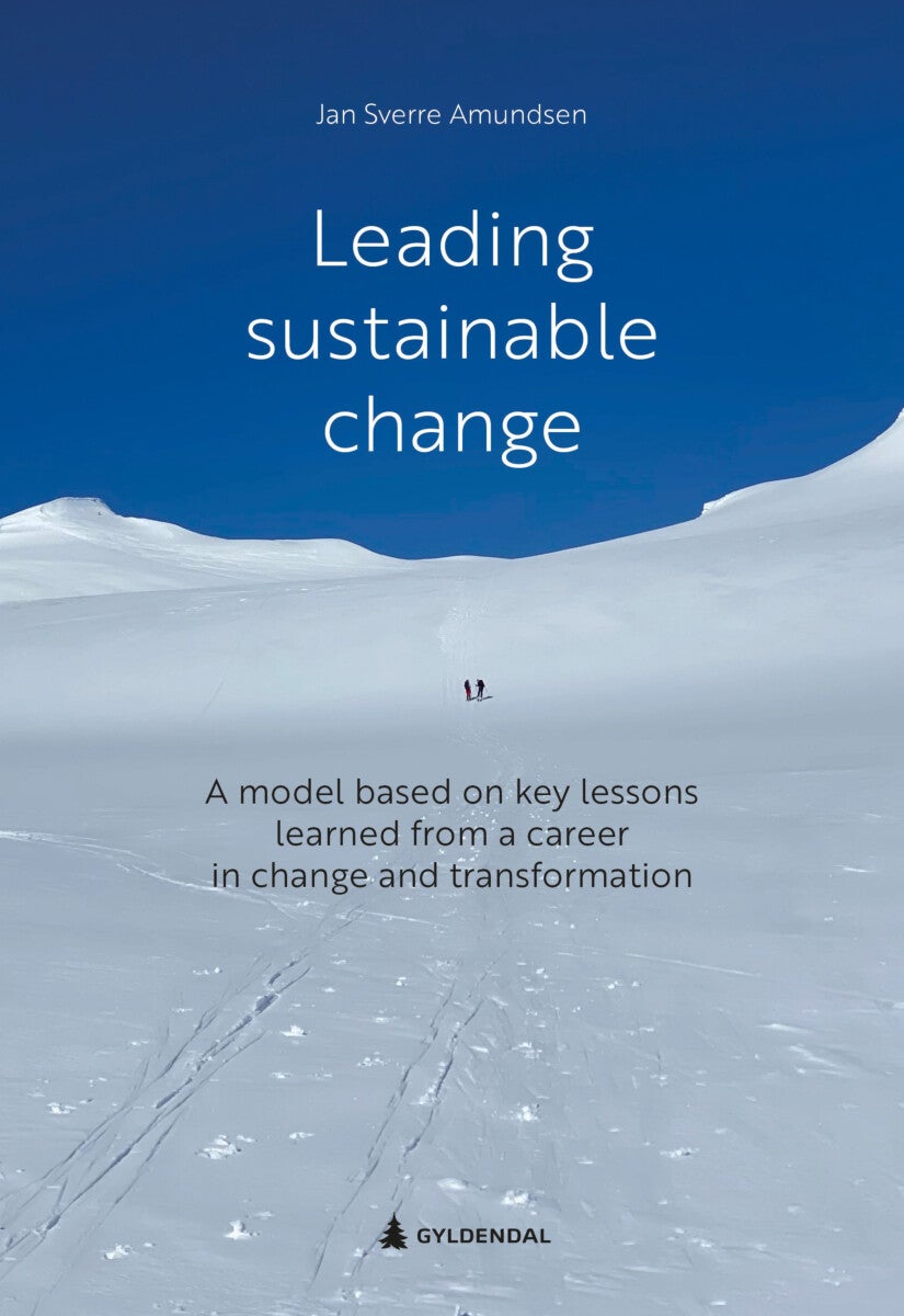 Leading sustainable change - a model based on key lessons learned from a career in change and transformation