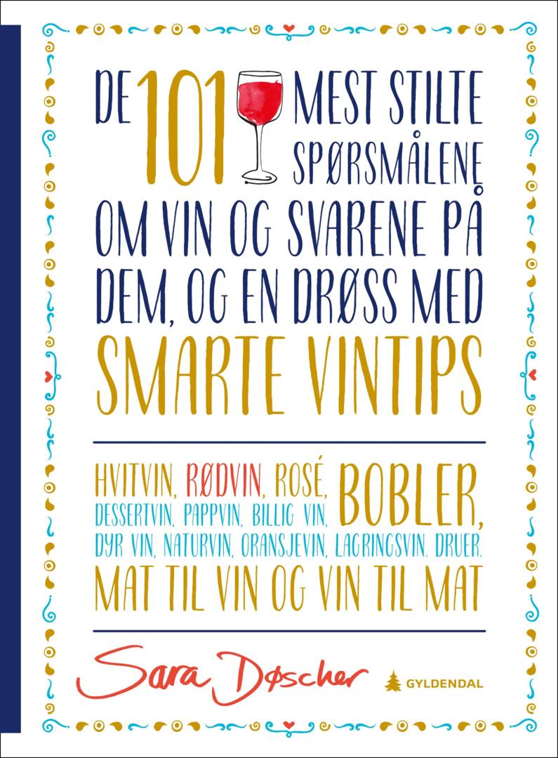 De 101 mest stilte spørsmålene om vin og svarene på dem av Sara Døscher