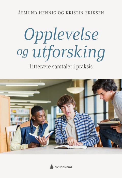 Opplevelse og utforsking - litterære samtaler i praksis