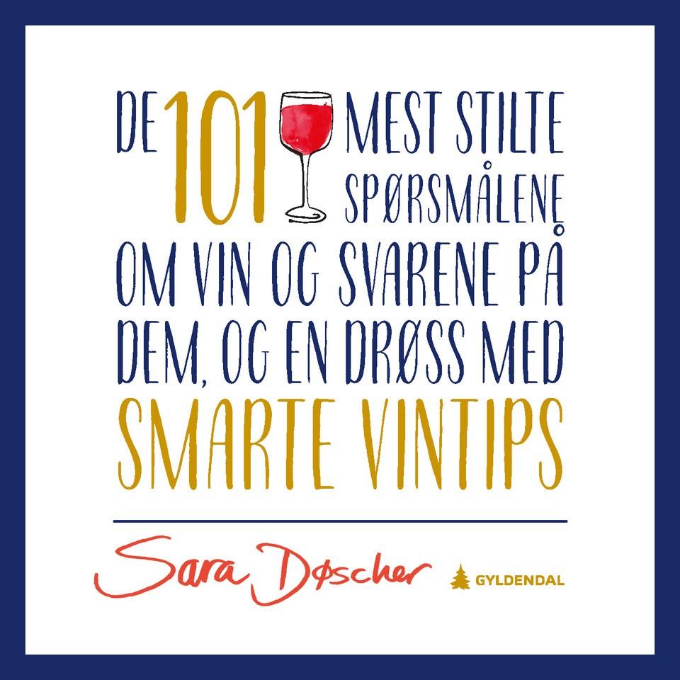 De 101 mest stilte spørsmålene om vin og svarene på dem av Sara Døscher