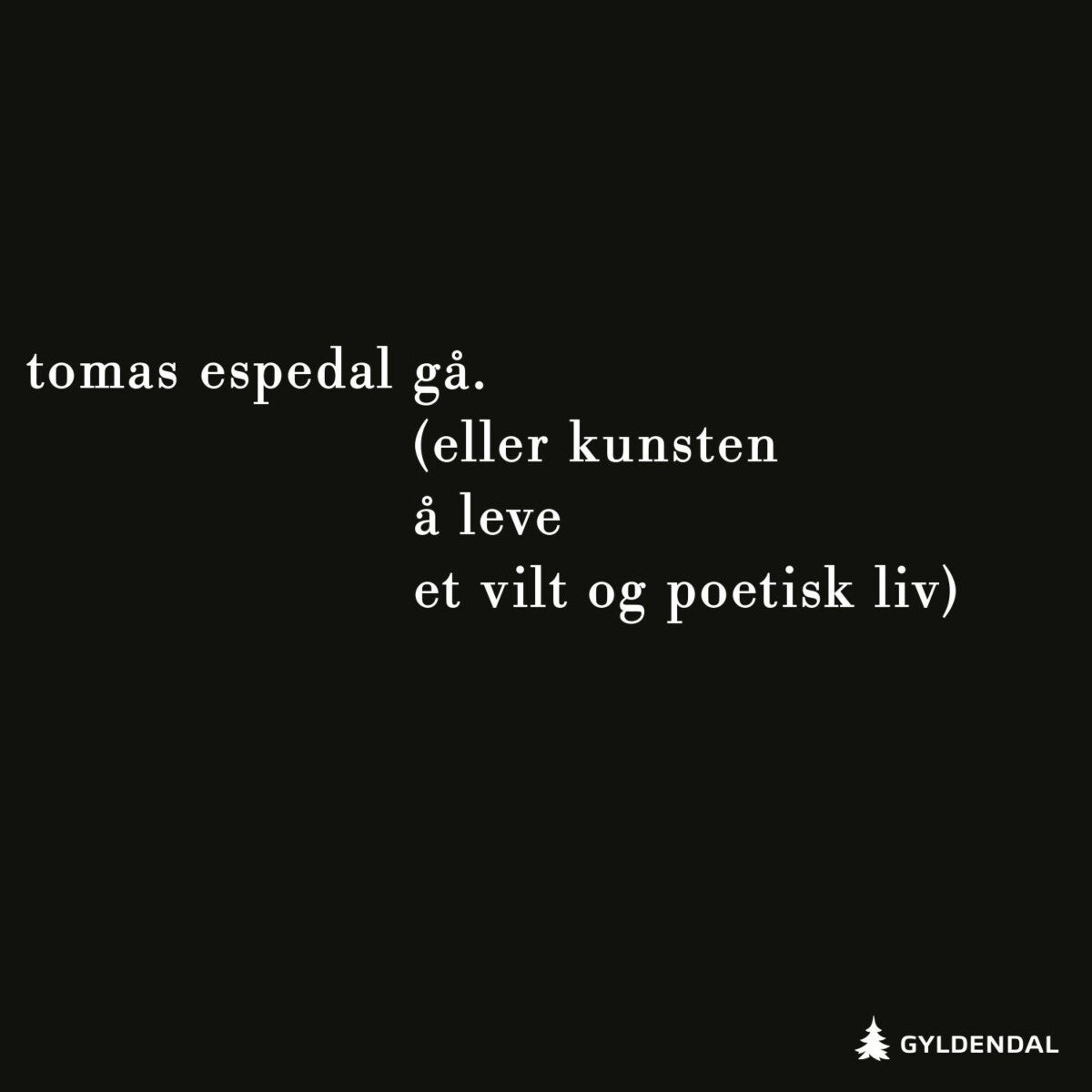 Gå - (eller Kunsten å leve et vilt og poetisk liv)